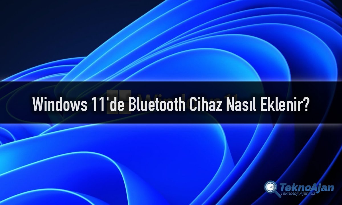 Windows 11 Bluetooth Cihaz Ekleme