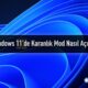 Windows 11 karanlık mod açma ve kapatma
