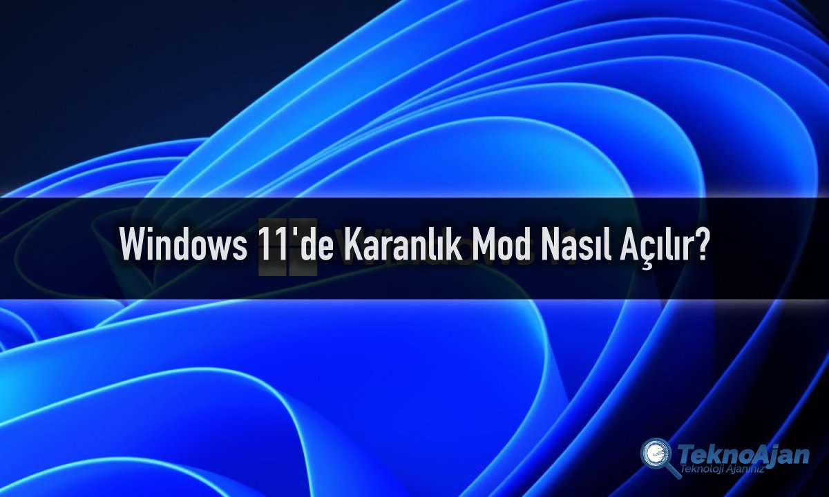 Windows 11 karanlık mod açma ve kapatma
