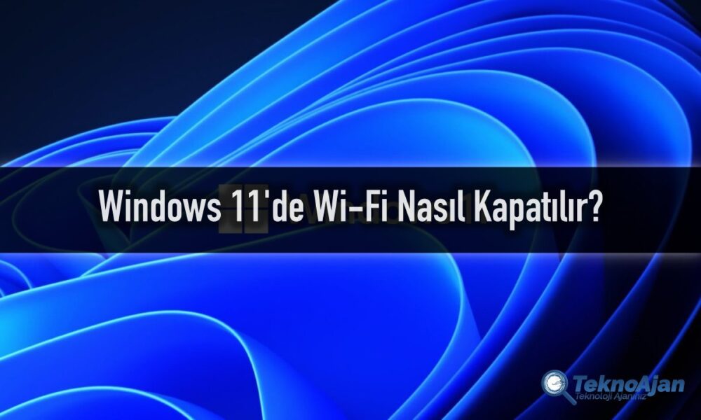 Windows 11'de WiFi Nasıl Kapatılır? Teknoloji Haber